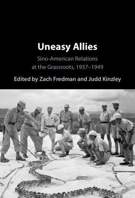 Uneasy Allies: Sino-American Relations at the Grassroots, 1937-1949