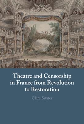 Theatre and Censorship in France from Revolution to Restoration Subscription