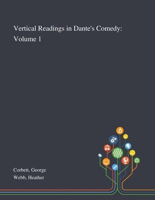 Vertical Readings in Dante's Comedy: Volume 1