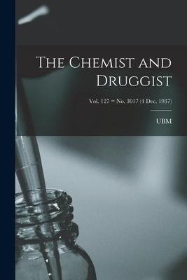 The Chemist and Druggist [electronic Resource]; Vol. 127 = no. 3017 (4 Dec. 1937)