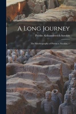 A Long Journey: the Autobiography of Pitirim a. Sorokin. --