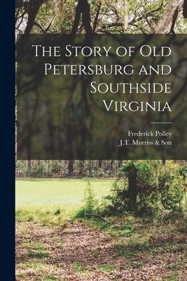 The Story of Old Petersburg and Southside Virginia