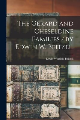 The Gerard and Cheseldine Families / by Edwin W. Beitzel.