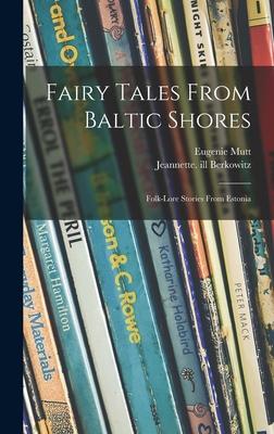 Fairy Tales From Baltic Shores: Folk-lore Stories From Estonia