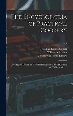 The Encyclopdia of Practical Cookery: a Complete Dictionary of All Pertaining to the Art of Cookery and Table Service ...; v.1