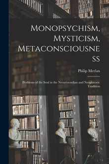 Monopsychism, Mysticism, Metaconsciousness: Problems of the Soul in the Neoaristotelian and Neoplatonic Tradition