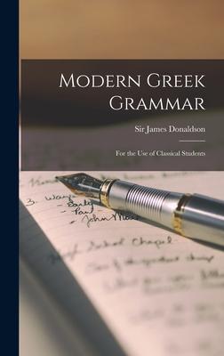 Modern Greek Grammar: for the Use of Classical Students