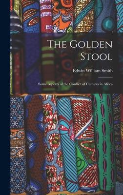 The Golden Stool: Some Aspects of the Conflict of Cultures in Africa