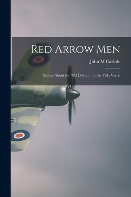 Red Arrow Men: Stories About the 32d Division on the Villa Verde