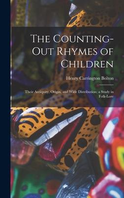 The Counting-out Rhymes of Children: Their Antiquity, Origin, and Wide Distribution; a Study in Folk-lore