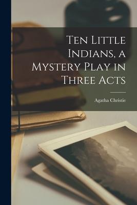 Ten Little Indians, a Mystery Play in Three Acts