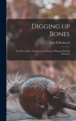 Digging up Bones: the Excavation, Treatment and Study of Human Skeletal Remains