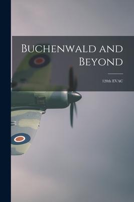 Buchenwald and Beyond: 120th EVAC