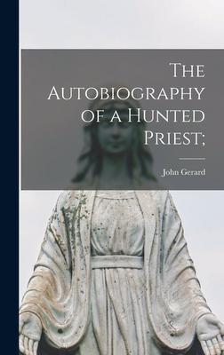 The Autobiography of a Hunted Priest;