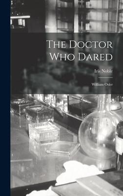 The Doctor Who Dared: William Osler