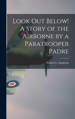 Look out Below! A Story of the Airborne by a Paratrooper Padre