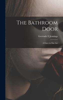 The Bathroom Door: a Farce in One Act