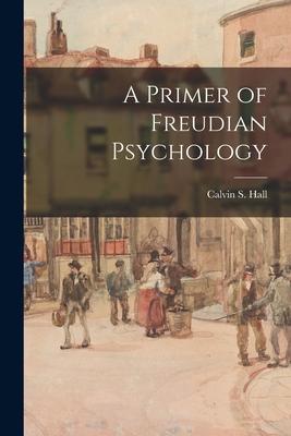 A Primer of Freudian Psychology