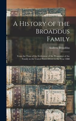 A History of the Broaddus Family: From the Time of the Settlement of the Progenitor of the Family in the United States Down to the Year 1888