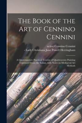 The Book of the Art of Cennino Cennini; a Contemporaty Practical Treatise of Quattrocento Painting Translated From the Italian, With Notes on Mediaeva Subscription
