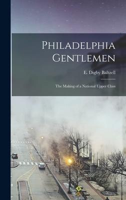 Philadelphia Gentlemen: the Making of a National Upper Class