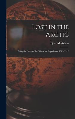 Lost in the Arctic: Being the Story of the 'Alabama' Expedition, 1909-1912 Subscription