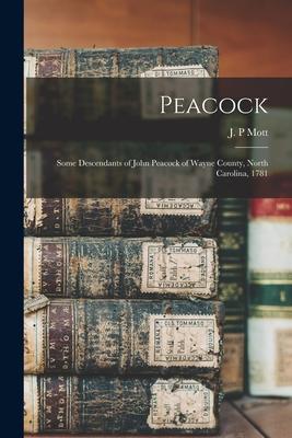 Peacock: Some Descendants of John Peacock of Wayne County, North Carolina, 1781