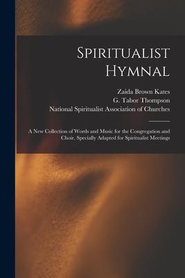 Spiritualist Hymnal: a New Collection of Words and Music for the Congregation and Choir, Specially Adapted for Spiritualist Meetings