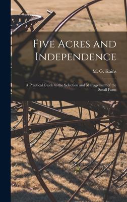 Five Acres and Independence; a Practical Guide to the Selection and Management of the Small Farm