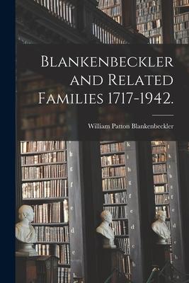 Blankenbeckler and Related Families 1717-1942.