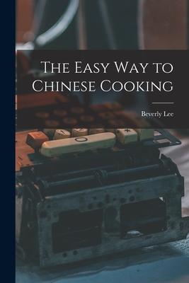 The Easy Way to Chinese Cooking