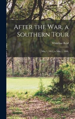 After the War, a Southern Tour: May 1, 1865, to May 1, 1866,