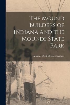 The Mound Builders of Indiana and the Mounds State Park