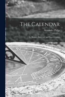 The Calendar: Its History, Structure and Improvement