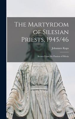 The Martyrdom of Silesian Priests, 1945/46: Scenes From the Passion of Silesia