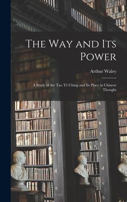 The Way and Its Power: a Study of the Tao Te&#770; Ching and Its Place in Chinese Thought