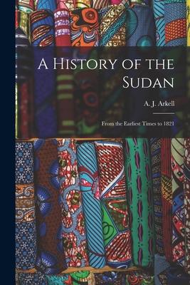 A History of the Sudan: From the Earliest Times to 1821