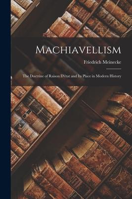 Machiavellism: the Doctrine of Raison D'tat and Its Place in Modern History