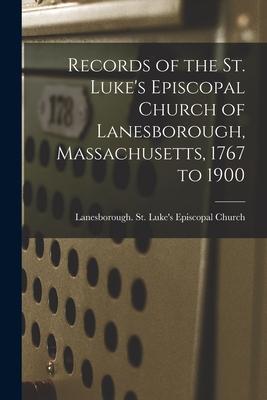 Records of the St. Luke's Episcopal Church of Lanesborough, Massachusetts, 1767 to 1900