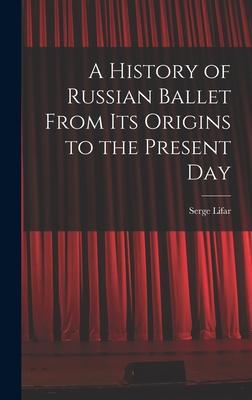 A History of Russian Ballet From Its Origins to the Present Day