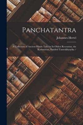 Panchatantra: a Collection of Ancient Hindu Tales in Its Oldest Recension, the Kashmirian, Entitled Tantrakhyayika /