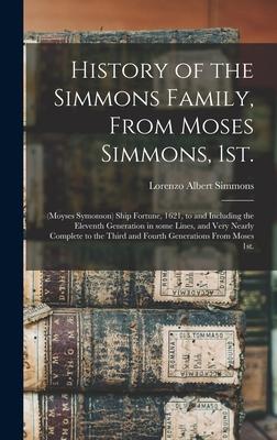 History of the Simmons Family, From Moses Simmons, 1st.: (Moyses Symonson) Ship Fortune, 1621, to and Including the Eleventh Generation in Some Lines,