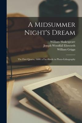 A Midsummer Night's Dream: The First Quarto, 1600: a Fac-simile in Photo-lithography