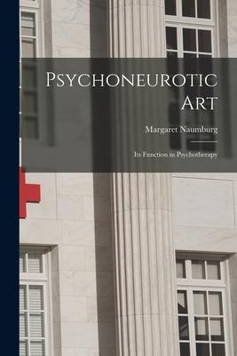 Psychoneurotic Art; Its Function in Psychotherapy