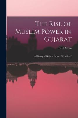 The Rise of Muslim Power in Gujarat; a History of Gujarat From 1298 to 1442 Subscription