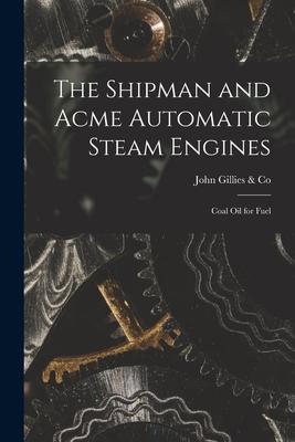 The Shipman and Acme Automatic Steam Engines [microform]: Coal Oil for Fuel Subscription