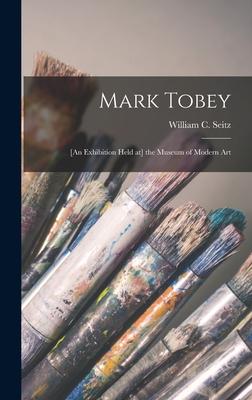 Mark Tobey: [an Exhibition Held at] the Museum of Modern Art