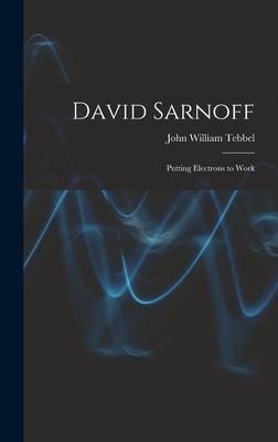 David Sarnoff: Putting Electrons to Work Subscription