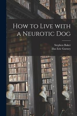 How to Live With a Neurotic Dog