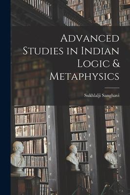 Advanced Studies in Indian Logic & Metaphysics